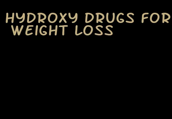 hydroxy drugs for weight loss