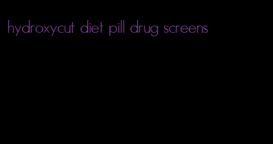 hydroxycut diet pill drug screens