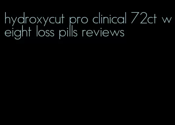 hydroxycut pro clinical 72ct weight loss pills reviews