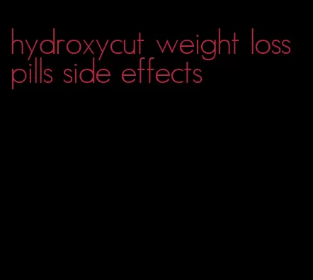 hydroxycut weight loss pills side effects