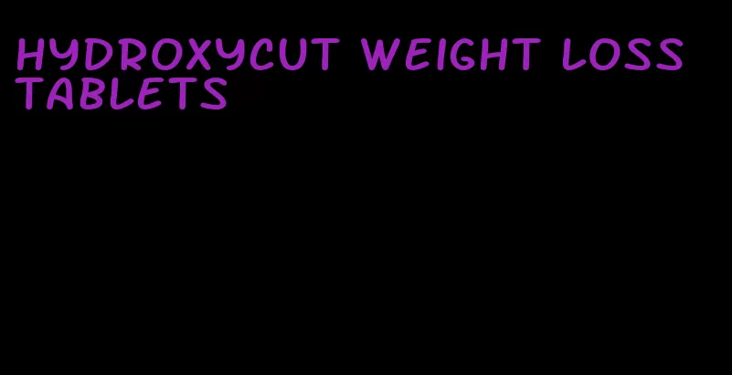 hydroxycut weight loss tablets