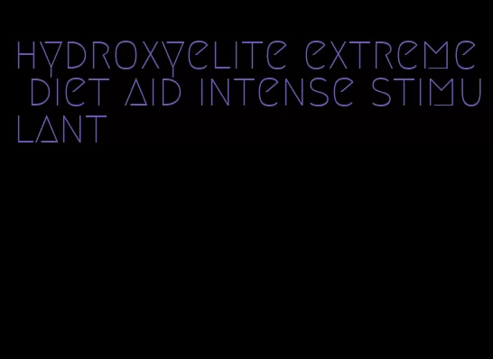 hydroxyelite extreme diet aid intense stimulant