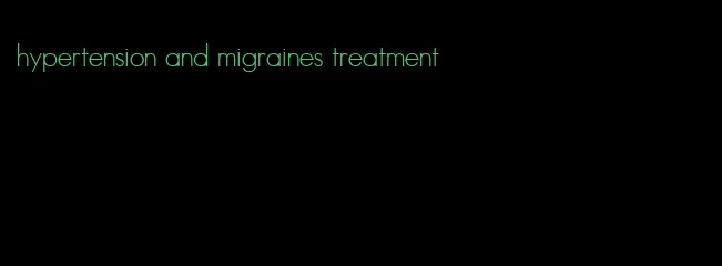 hypertension and migraines treatment