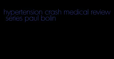 hypertension crash medical review series paul bolin
