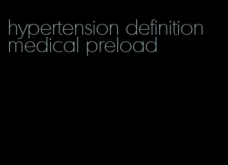 hypertension definition medical preload