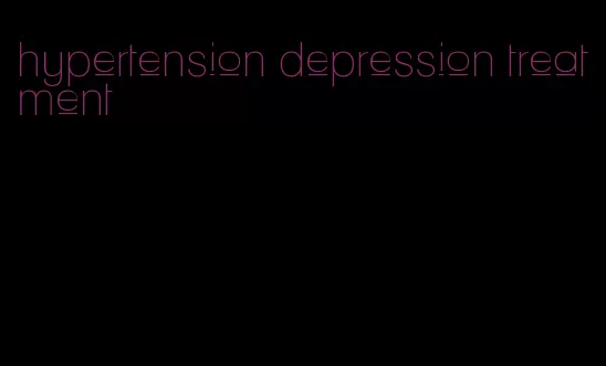 hypertension depression treatment