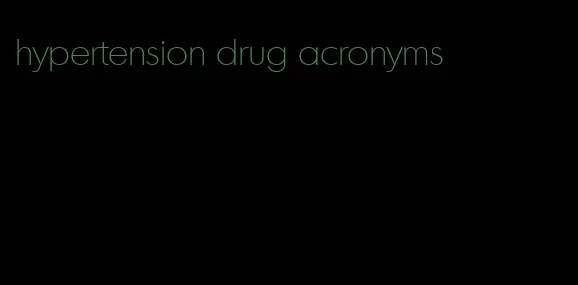 hypertension drug acronyms