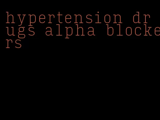 hypertension drugs alpha blockers