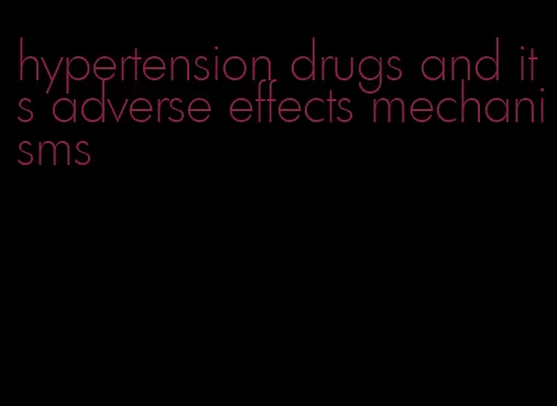 hypertension drugs and its adverse effects mechanisms