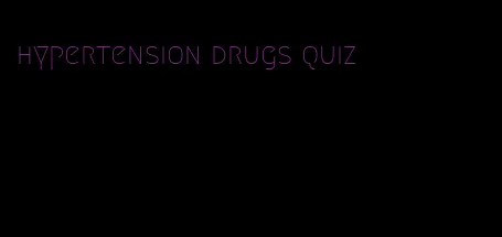 hypertension drugs quiz
