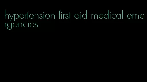 hypertension first aid medical emergencies