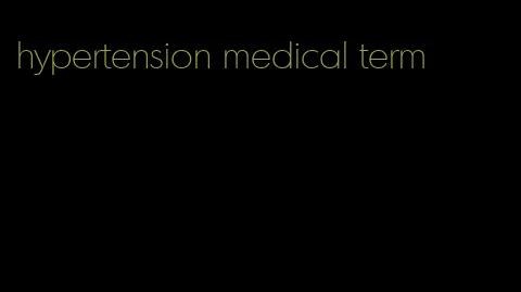 hypertension medical term