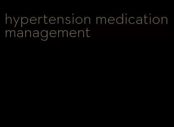 hypertension medication management