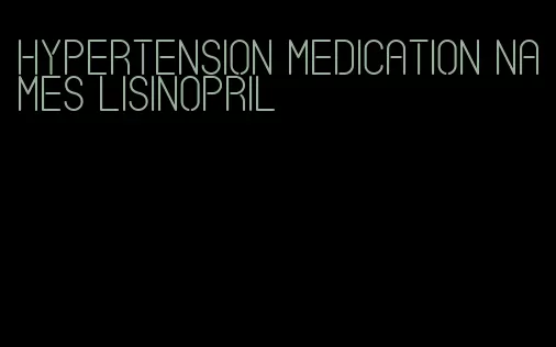 hypertension medication names lisinopril
