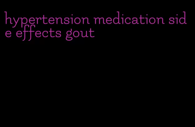 hypertension medication side effects gout