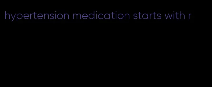 hypertension medication starts with r