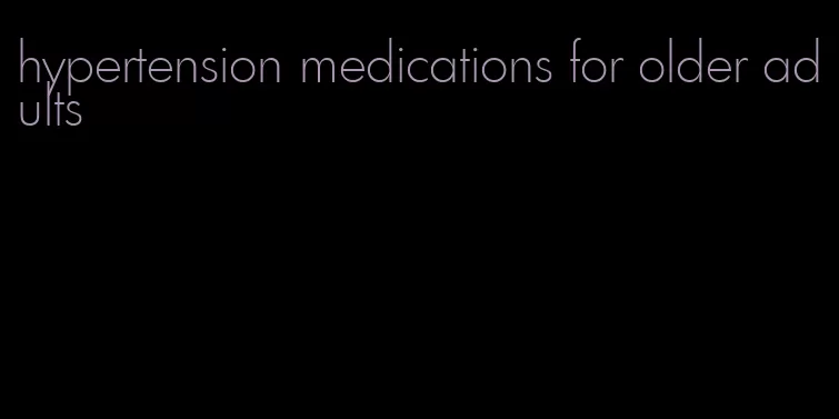 hypertension medications for older adults
