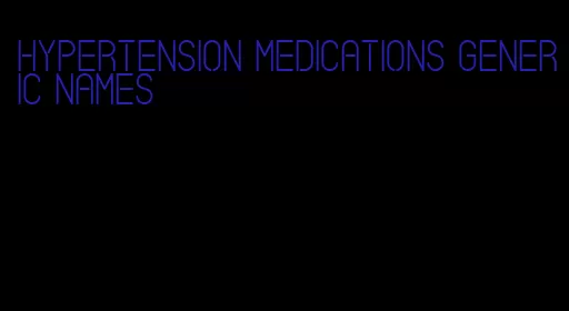 hypertension medications generic names