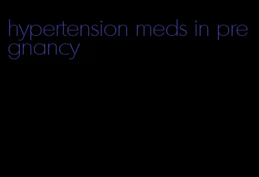 hypertension meds in pregnancy