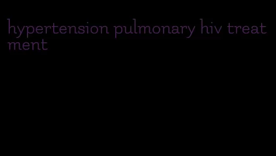 hypertension pulmonary hiv treatment