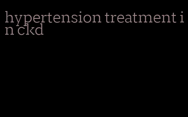 hypertension treatment in ckd