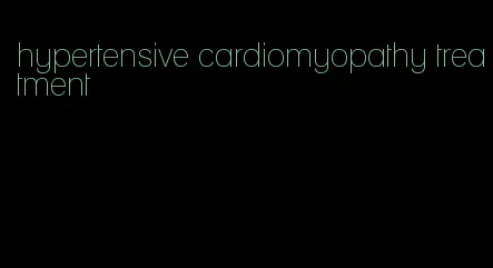 hypertensive cardiomyopathy treatment