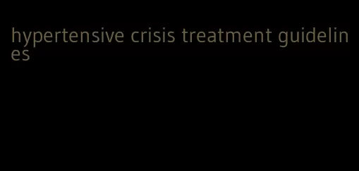 hypertensive crisis treatment guidelines