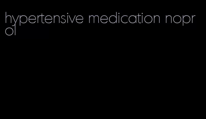 hypertensive medication noprol