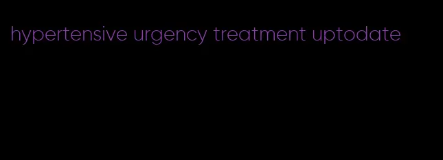 hypertensive urgency treatment uptodate
