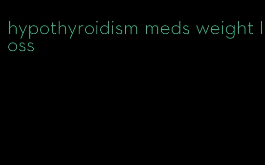 hypothyroidism meds weight loss