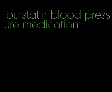iburstatin blood pressure medication
