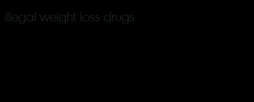 illegal weight loss drugs