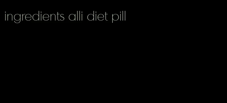 ingredients alli diet pill