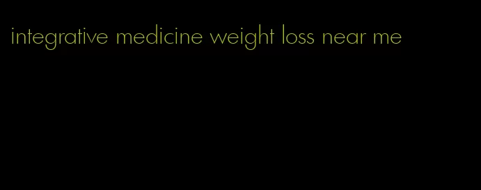 integrative medicine weight loss near me