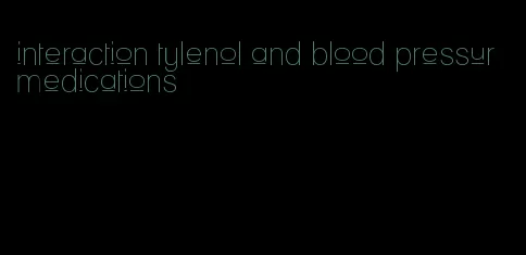 interaction tylenol and blood pressur medications