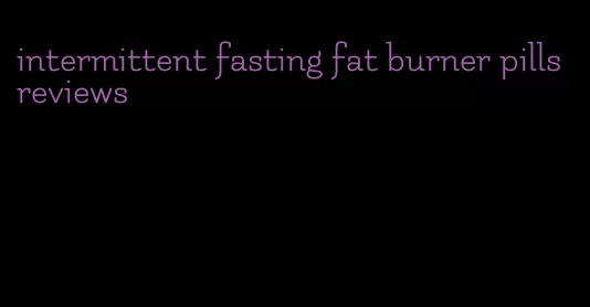 intermittent fasting fat burner pills reviews