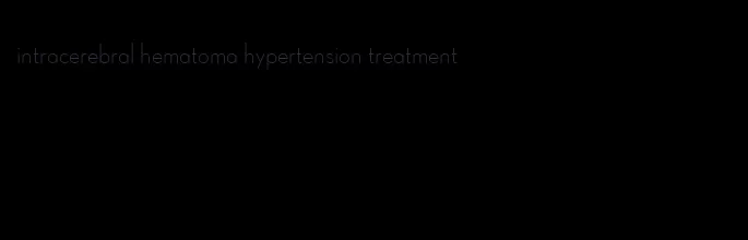 intracerebral hematoma hypertension treatment