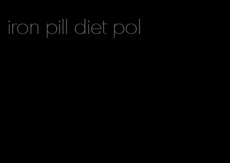 iron pill diet pol