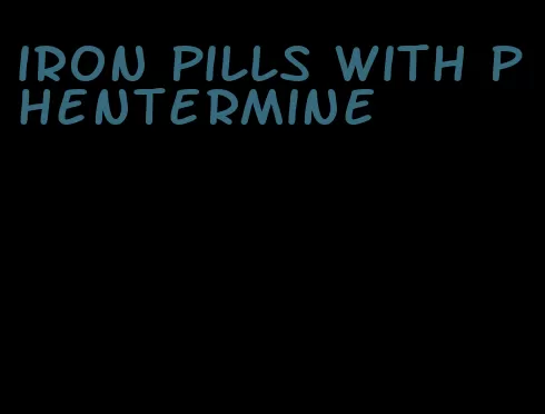 iron pills with phentermine