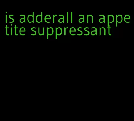 is adderall an appetite suppressant