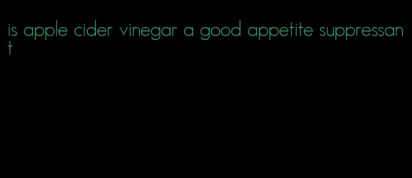 is apple cider vinegar a good appetite suppressant