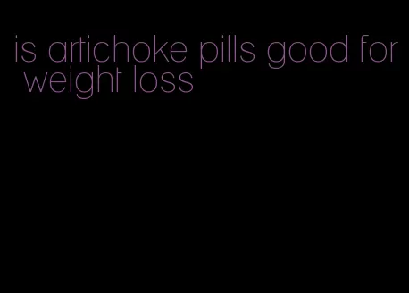 is artichoke pills good for weight loss