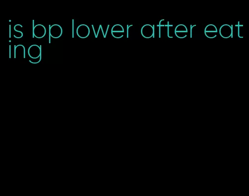 is bp lower after eating