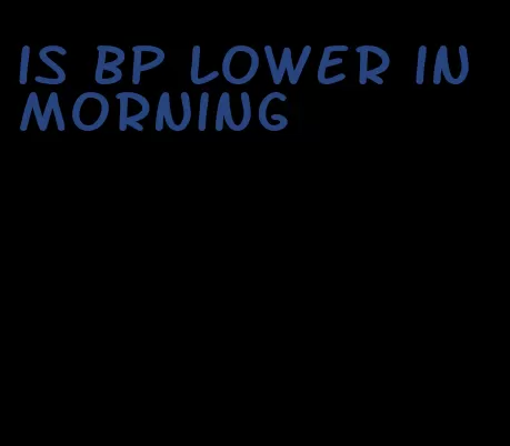 is bp lower in morning