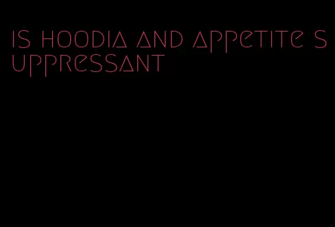 is hoodia and appetite suppressant