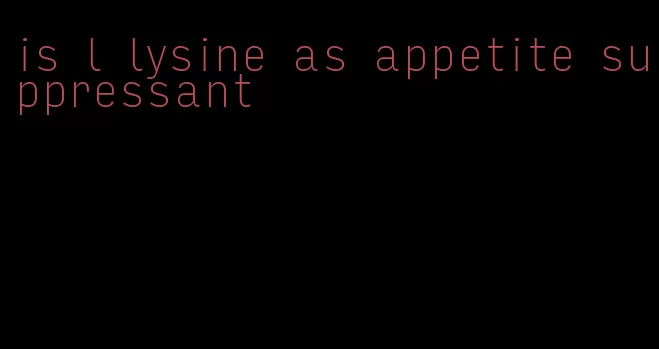 is l lysine as appetite suppressant