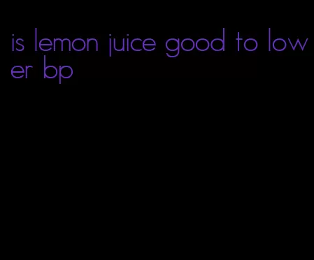 is lemon juice good to lower bp