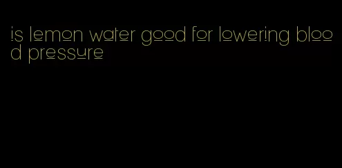 is lemon water good for lowering blood pressure
