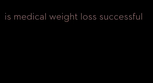 is medical weight loss successful