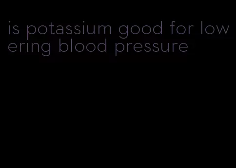 is potassium good for lowering blood pressure